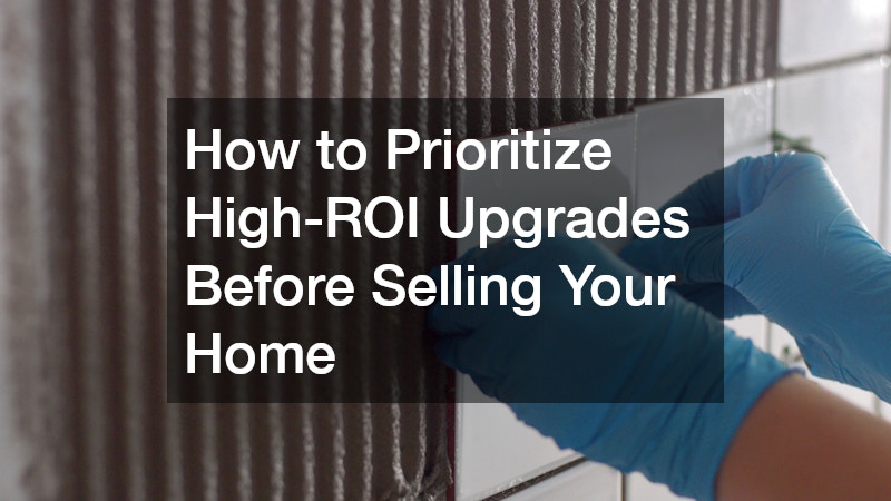 How to Prioritize High-ROI Upgrades Before Selling Your Home
